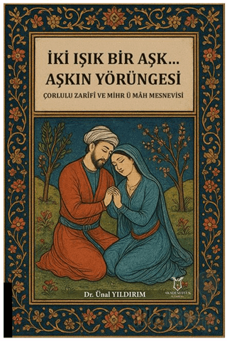 İki Işık Bir Aşk… Aşkın Yörüngesi Çorlulu Zarifi ve Mihr ü Mah Mesnevisi
