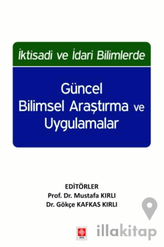 İktisadi ve İdari Bilimlerde Güncel Bilimsel Araştırma ve Uygulamalar