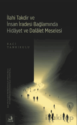 İlahi Takdir ve İnsan İradesi Bağlamında Hidayet ve Dalalet Meselesi
