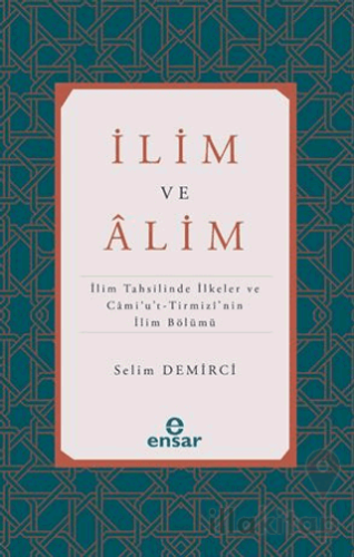 İlim ve Alim (İlim Tahsilinde İlkeler ve Cami’u’t-Tirmizi’nin İlim Bölümü)