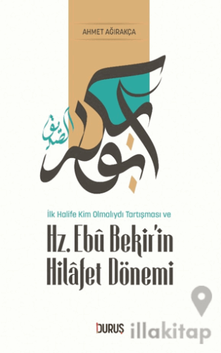 İlk Halife Kim Olmalıydı Tartışması ve Hz. Ebubekir'in Hilafet Dönemi