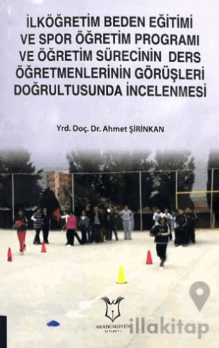 İlköğretim Beden Eğitimi ve Spor Öğretim Programı ve Öğretim Sürecinin Ders Öğretmenlerinin Görüşleri Doğrultusunda İncelenmesi