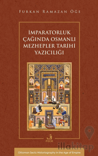 İmparatorluk Çağında Osmanlı Mezhepler Tarihi Yazıcılığı