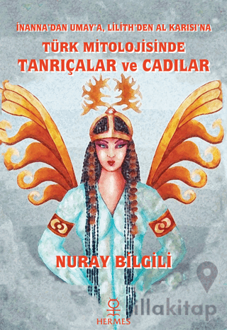 İnanna'dan Umay'a Lilith'den Al Karısı'na Türk Mitolojisinde Tanrıçalar ve Cadılar