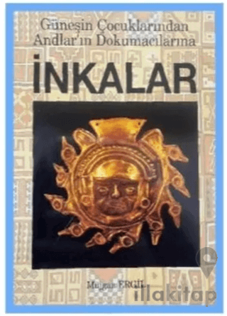 İnkalar - Güneşin Çocuklarından Andlar’ın Dokumacılarına
