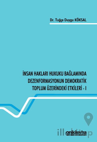 İnsan Hakları Hukuku Bağlamında Dezenformasyonun Demokratik Toplum Üzerindeki Etkileri - I