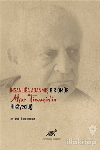 İnsanlığa Adanmış Bir Ömür Afşar Timuçin'in Hikayeciliği (Ciltli)