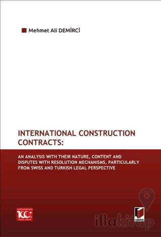 International Construction Contracts: An Analysis Of Their Nature, Content And Disputes With Resolution Mechanisms, Particularly From Swiss And Turkish Legal Perspective