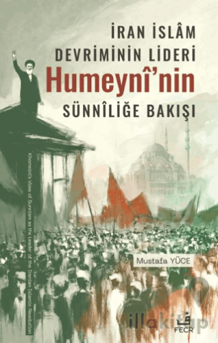 İran İslâm Devriminin Lideri Humeynî’nin Sünnîliğe Bakışı