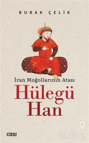 İran Moğollarının Atası Hülegü Han