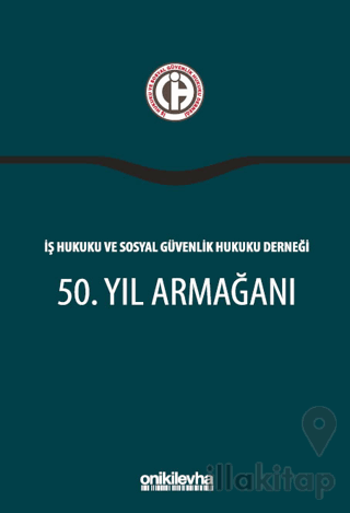 İş Hukuku ve Sosyal Güvenlik Hukuku Derneği 50. Yıl Armağanı