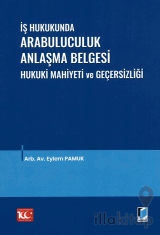 İş Hukukunda Arabuluculuk Anlaşma Belgesi Hukuki Mahiyeti ve Geçersizliği
