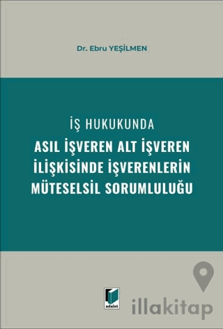 İş Hukukunda Asıl İşveren Alt İşveren İlişkisinde İşverenlerin Müteselsil Sorumluluğu