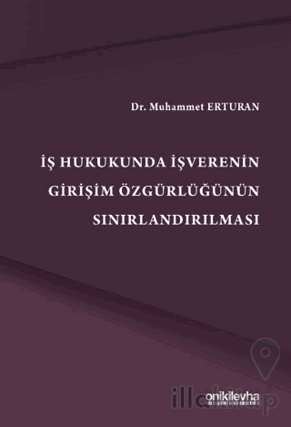 İş Hukukunda İşverenin Girişim Özgürlüğünün Sınırlandırılmas