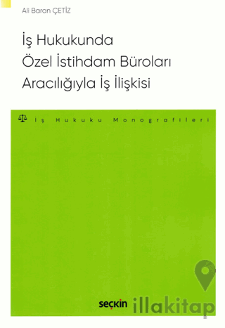 İş Hukukunda Özel İstihdam Büroları Aracılığıyla Geçici İş İlişkisi