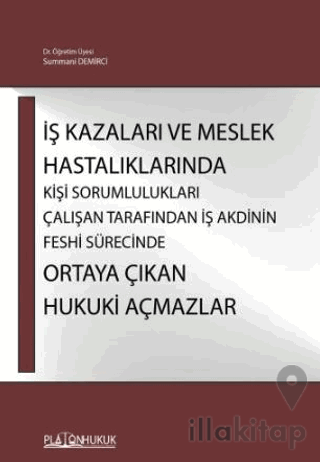 İş Kazaları Ve Meslek Hastalıklarında Kişi Sorumlulukları Çalışan Tarafından İş Akdinin Feshi Sürecinde Ortaya Çıkan Hukuki Açmazlar