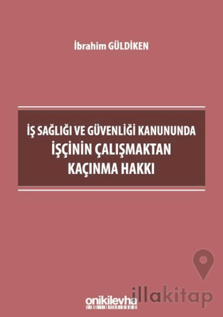 İş Sağlığı ve Güvenliği Kanununda İşçinin Çalışmaktan Kaçınma Hakkı