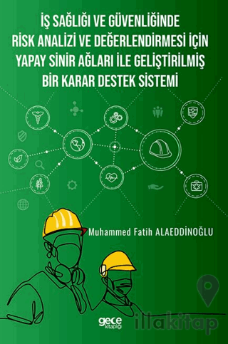 İş Sağlığı ve Güvenliğinde Risk Analizi ve Değerlendirmesi İçin Yapay Sinir Ağları ile Geliştirilmiş Bir Karar Destek Sistemi