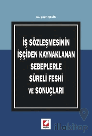 İş Sözleşmesinin İşçiden Kaynaklanan Sebeplerle Süreli Feshi ve Sonuçları