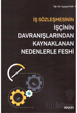 İş Sözleşmesinin İşçinin Davranışlarından Kaynaklanan Nedenlerle Feshi