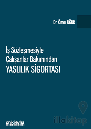 İş Sözleşmesiyle Çalışanlar Bakımından Yaşlılık Sigortası