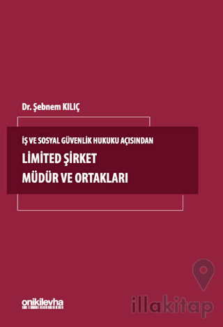 İş ve Sosyal Güvenlik Hukuku Açısından Limited Şirket Müdür ve Ortakları