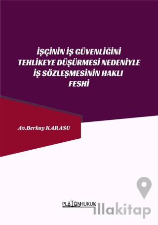 İşçinin İş Güvenliğini Tehlikeye Düşürmesi Nedeniyle İş Sözleşmesinin Haklı Feshi