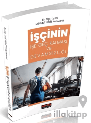 İşçinin İşe Geç Kalması ve Devamsızlığı
