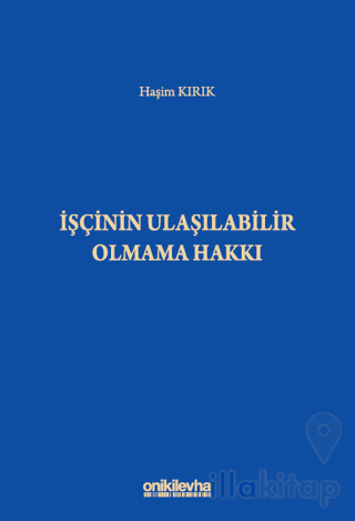İşçinin Ulaşılabilir Olmama Hakkı