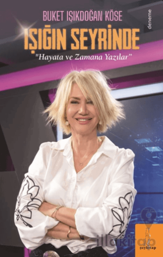 Işığın Seyrinde "Hayata ve Zamana Yazılar"