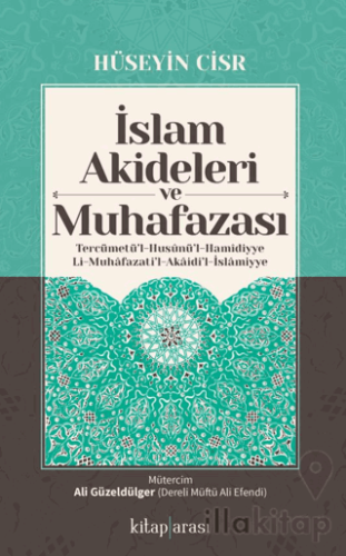 İslam Akideleri ve Muhafazası/ Tercümetü’l-Husunü’l-Hamidiyye li-Muhafazati’l-Akaidi’l-İslamiyye