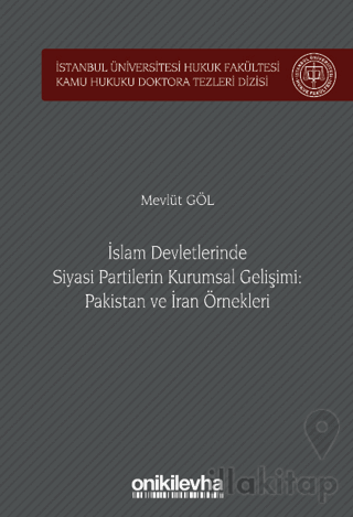 İslam Devletlerinde Siyasi Partilerin Kurumsal Gelişimi: Pakistan ve İran Örnekleri