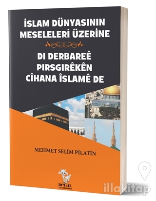 İslam Dünyasının Meseleleri Üzerine - Di Derbaree Pirsgireken Cihana İ