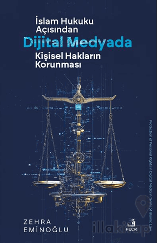 İslâm Hukuku Açısından Dijital Medyada Kişisel Hakların Korunması