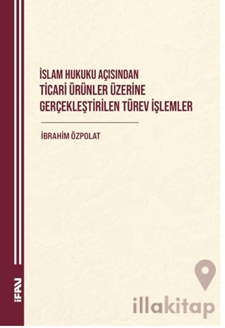 İslam Hukuku Açısından Ticari Ürünler Üzerine Gerçekleştirilen Türev İşlemler