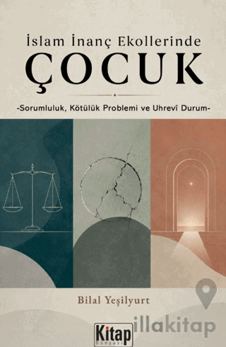 İslam İnanç Ekollerinde Çocuk - Sorumluluk Kötülük Problemi ve Uhrevi Durum