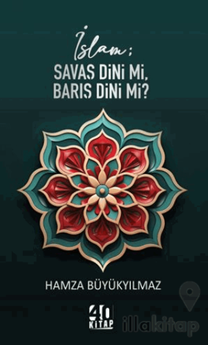 İslam; Savaş Dini mi, Barış Dini mi?