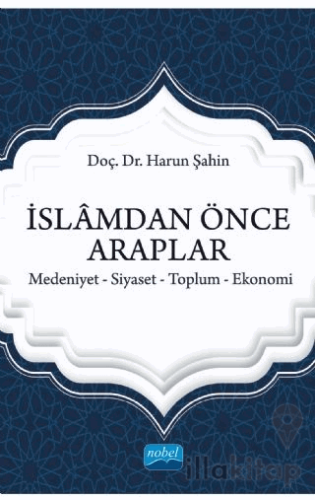 İslamdan Önce Araplar: Medeniyet-Siyaset-Toplum-Ekonomi