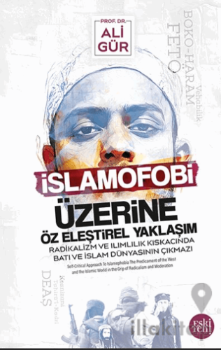 İslamofobi Üzerine Öz Eleştirel Yaklaşım Radikalizm ve Ilımlılık Kıskacında Batı ve İslam Dünyasının Çıkmazı