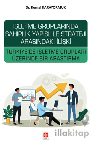 İşletme Gruplarında Sahiplik Yapısı ile Strateji Arasındaki İlişki Türkiye'de İşletme Grupları Üzerinde Bir Araştırma