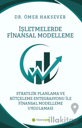 İşletmelerde Finansal Modelleme Stratejik Planlama ve Bütçeleme Entegrasyonu ile Finansal Modelleme Uygulaması