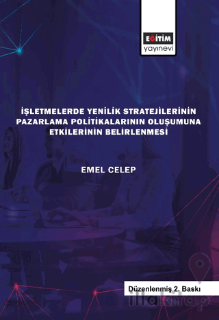 İşletmelerde Yenilik Stratejilerinin Pazarlama Politikalarının Oluşumuna Etkilerinin Belirlenmesi