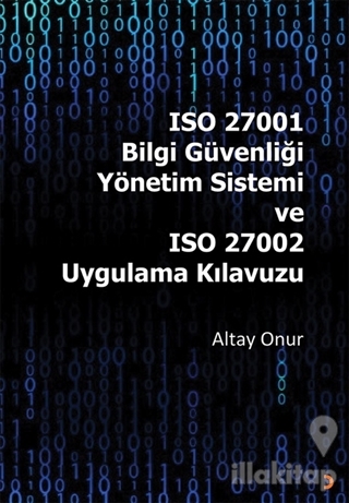 ISO 27001 Bilgi Güvenliği Yönetim Sistemi ve ISO 27002 Uygulama Kılavuzu