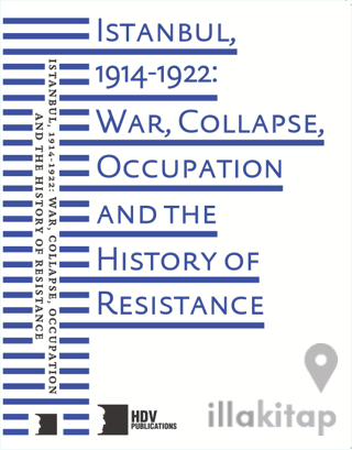 Istanbul, 1914-1922: War, Collapse, Occupation and The History of Resi