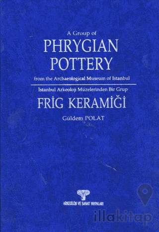 İstanbul Arkeoloji Müzeleri'nden Bir Grup Frig Keramiği