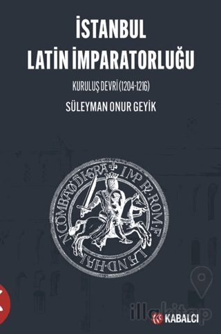 İstanbul Latin İmparatorluğu Kuruluş Devri (1204-1216)