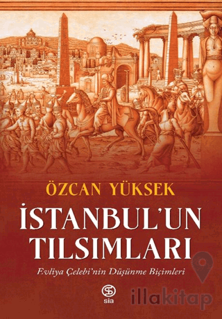 İstanbul’un Tılsımları Evliya Çelebi’nin Düşünme Biçimleri