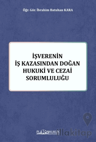 İşverenin İş Kazasından Doğan Hukuki ve Cezai Sorumluluğu