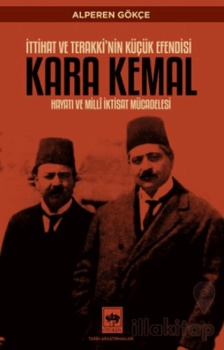 İttihat ve Terakki'nin Küçük Efendisi Kara Kemal