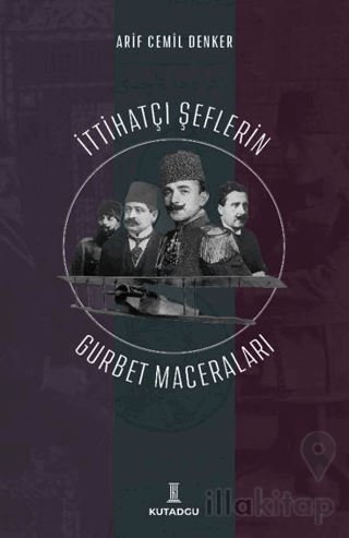 İttihatçı Şeflerin Gurbet Maceraları